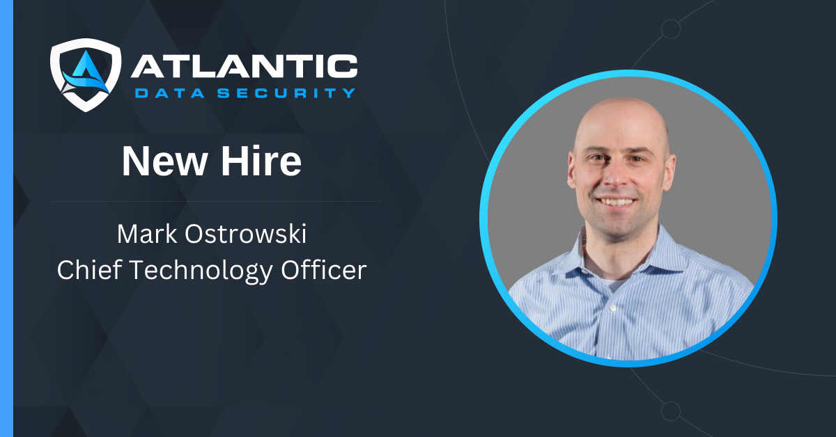 Mark Ostrowski Joins Atlantic Data Security as Chief Technology Officer